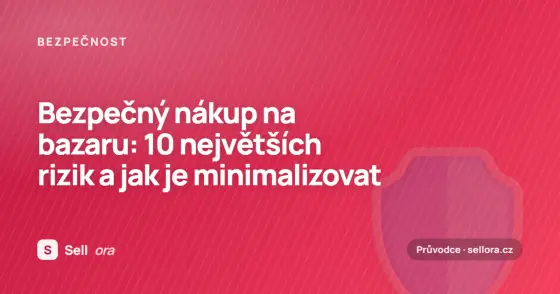 Bezpečný nákup na bazaru: 10 největších rizik a jak je minimalizovat