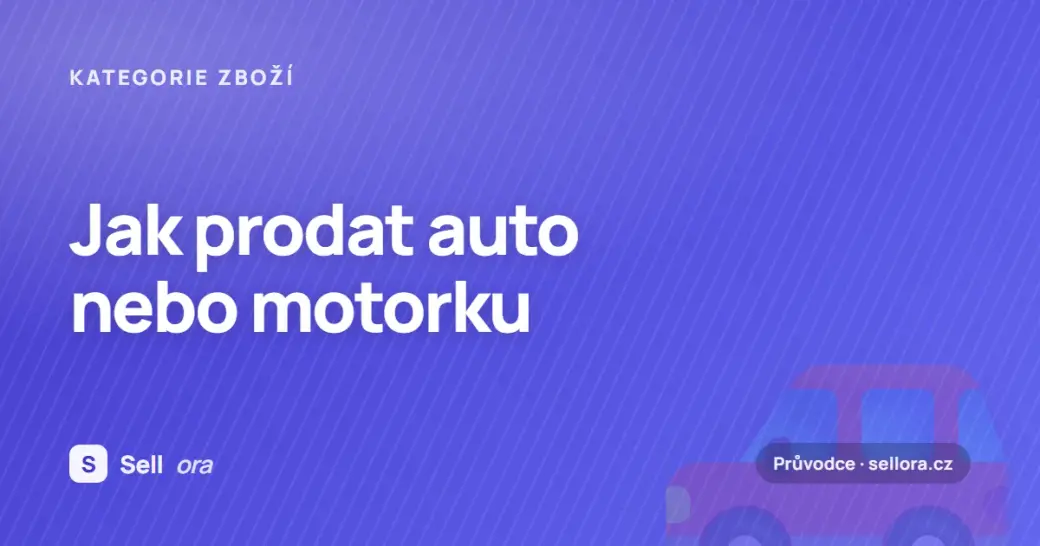 Jak prodat auto nebo motorku – kompletní průvodce