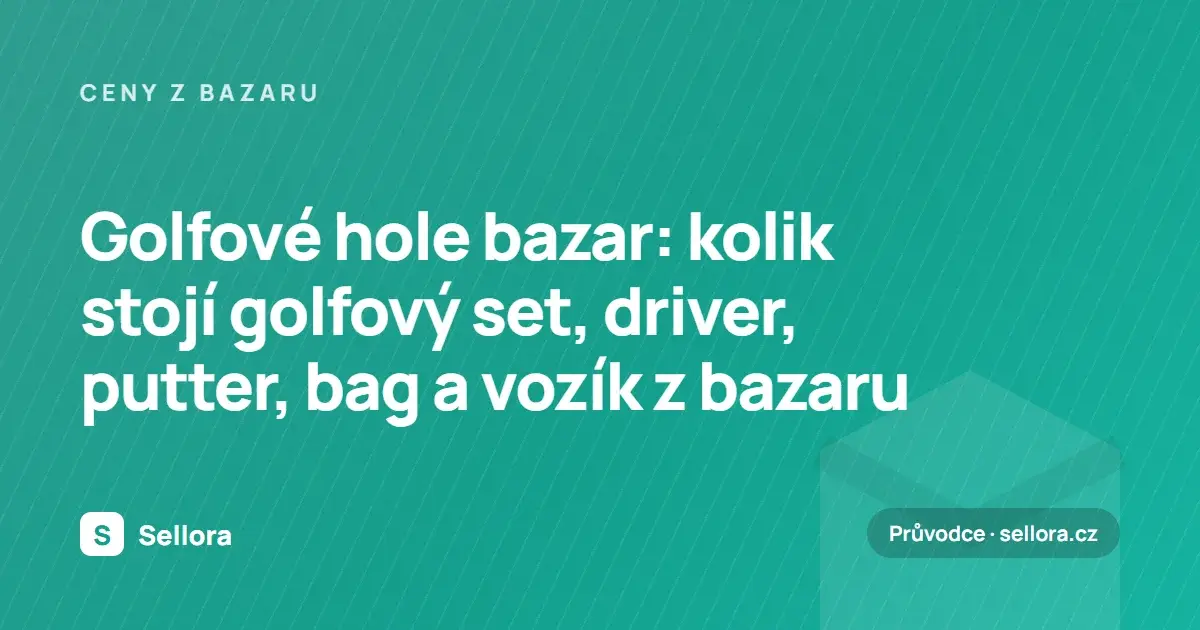 Golfové hole bazar: kolik stojí golfový set, driver, putter, bag a vozík z bazaru (2026)