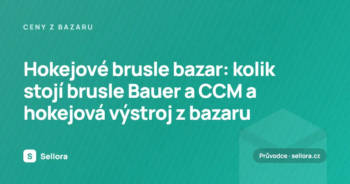 Hokejové brusle bazar: kolik stojí brusle Bauer a CCM a hokejová výstroj z bazaru (2026)