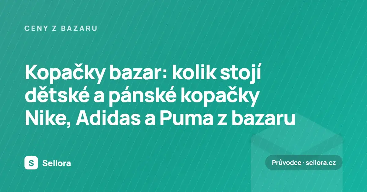 Kopačky bazar: kolik stojí dětské a pánské kopačky Nike, Adidas a Puma z bazaru (2026)