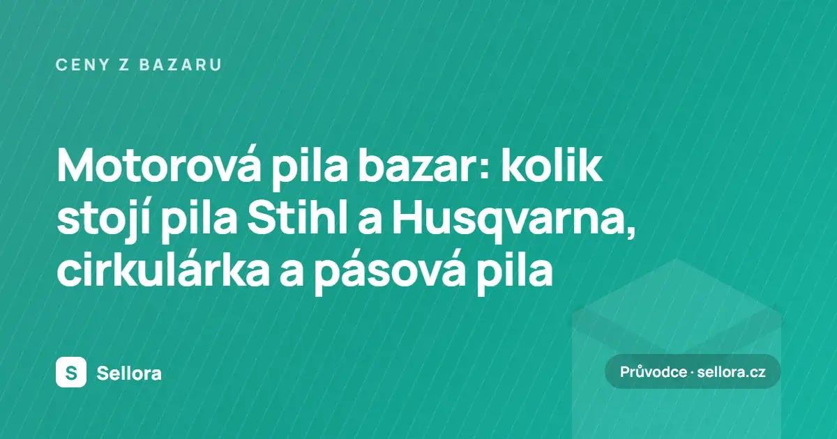 Motorová pila bazar: kolik stojí pila Stihl a Husqvarna, cirkulárka a pásová pila (2026)