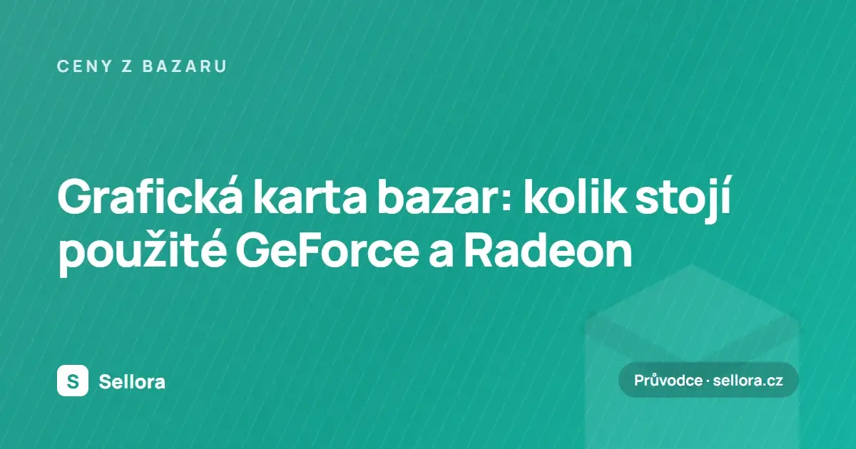 Grafická karta bazar: kolik stojí použité GeForce a Radeon (ceny 2026)