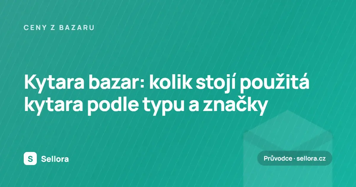 Kytara bazar: kolik stojí použitá kytara podle typu a značky (2026)