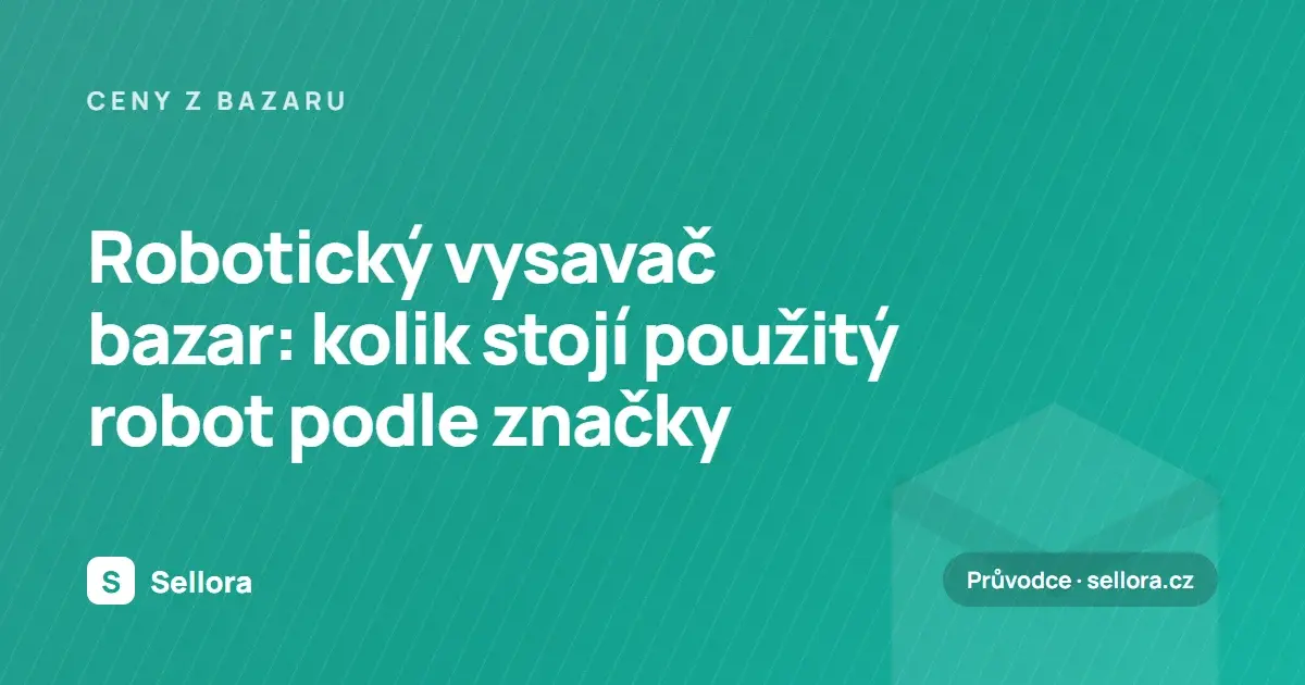 Robotický vysavač bazar: kolik stojí použitý robot podle značky (2026)