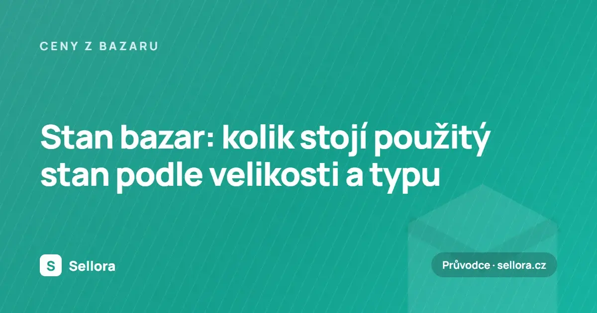 Stan bazar: kolik stojí použitý stan podle velikosti a typu (2026)