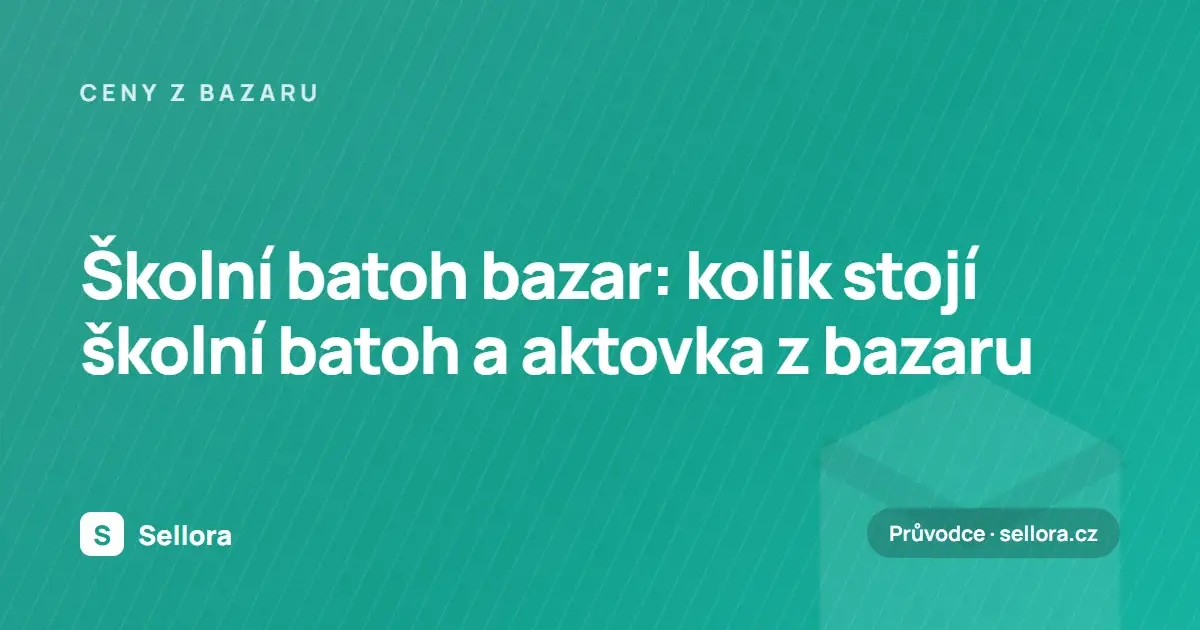Školní batoh bazar: kolik stojí školní batoh a aktovka z bazaru (2026)