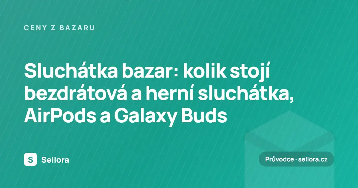 Sluchátka bazar: kolik stojí bezdrátová a herní sluchátka, AirPods a Galaxy Buds (2026)