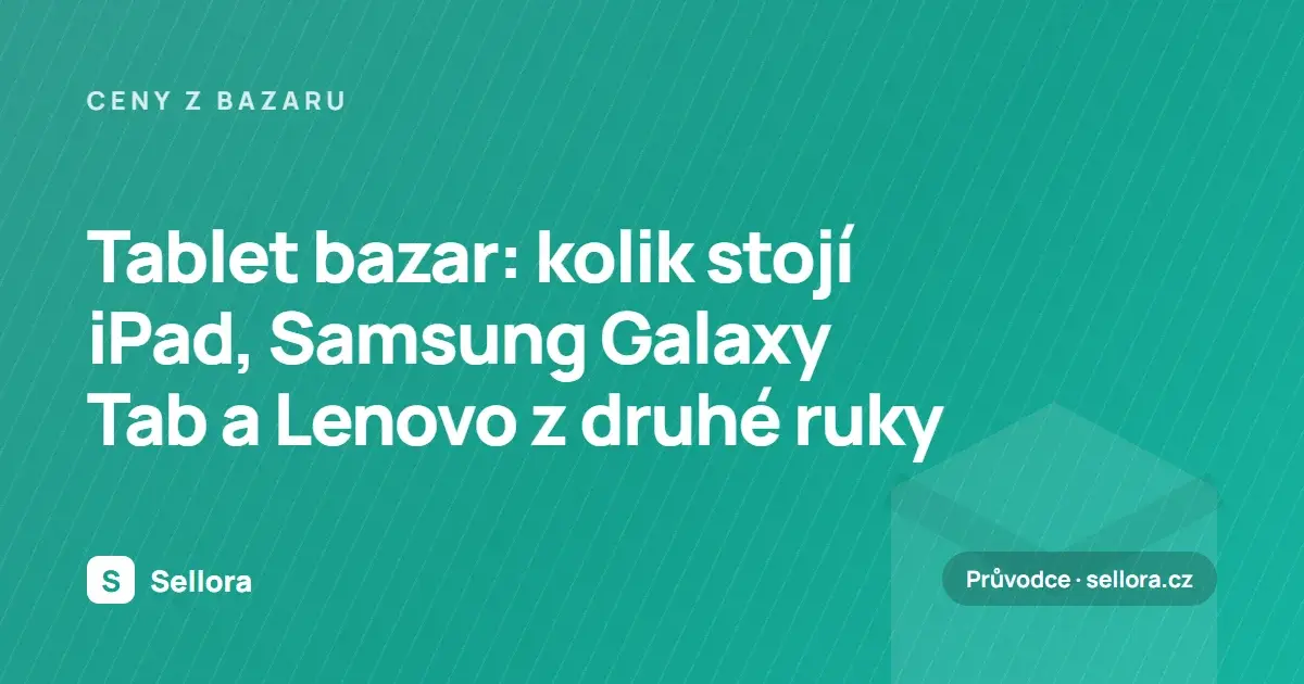 Tablet bazar: kolik stojí iPad, Samsung Galaxy Tab a Lenovo z druhé ruky (2026)