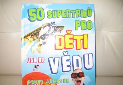 50 supertriků pro děti jak na vědu - Penny Johnson