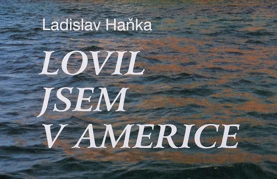 Lovil jsem v Americe / Ladislav Haňka