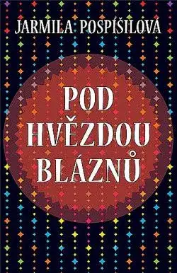 Pod hvězdou bláznů - Jarmila Pospíšilová