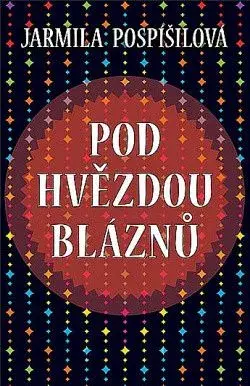 Pod hvězdou bláznů - Jarmila Pospíšilová