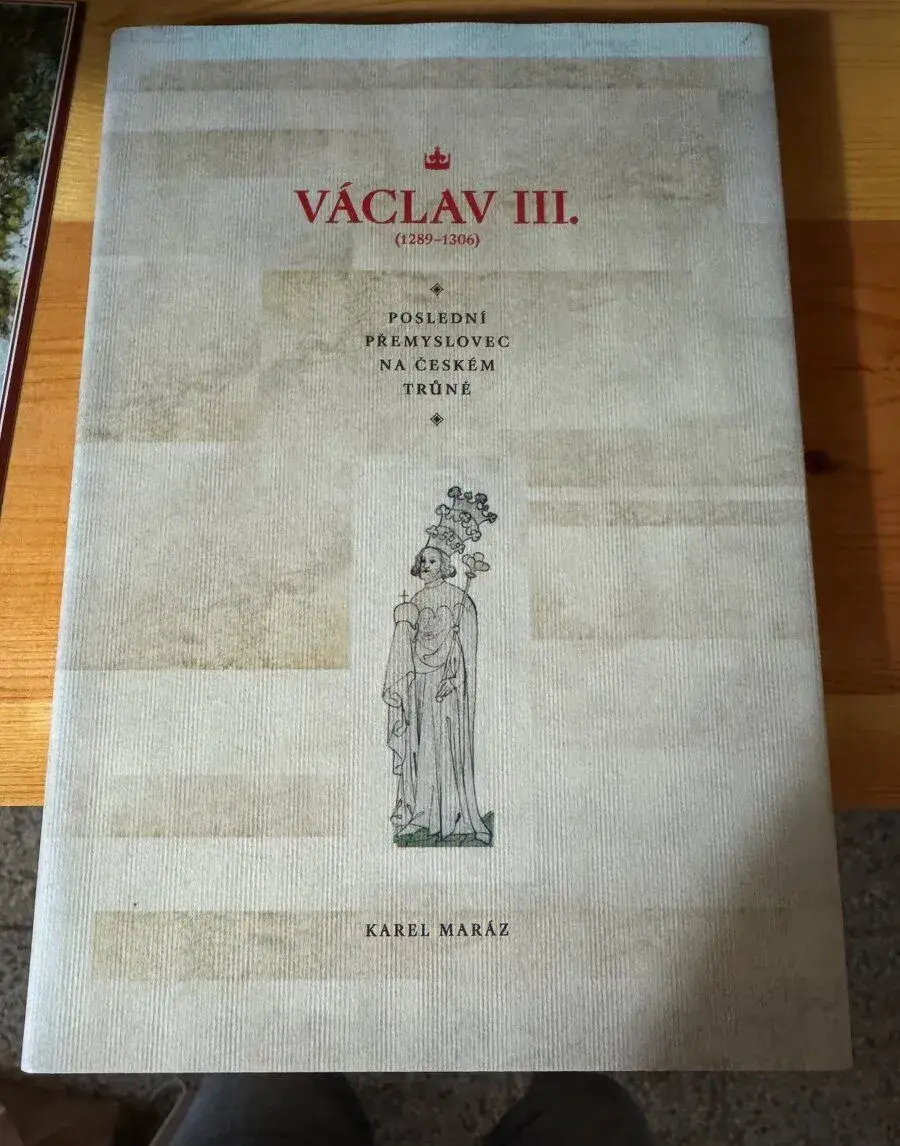 Václav III. (1289-1306) : poslední Přemyslovec na českém trů