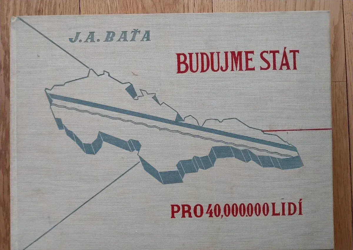 J. A. Baťa: Budujeme stát pro 40.000.000 lidí