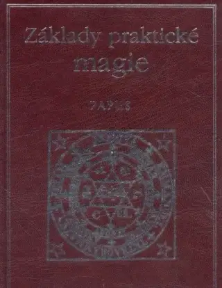 Papus ZÁKLADY PRAKTICKÉ MAGIE