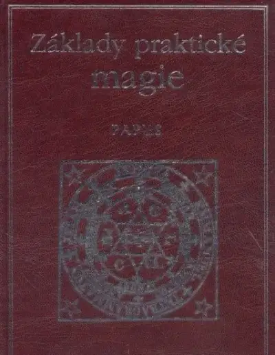 Papus ZÁKLADY PRAKTICKÉ MAGIE