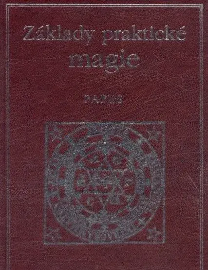 Papus ZÁKLADY PRAKTICKÉ MAGIE