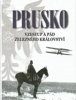 Prusko: Vzestup a pád železného království