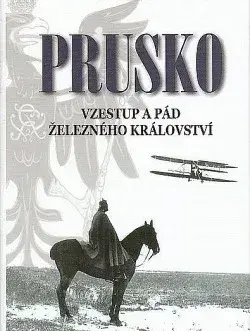 Prusko: Vzestup a pád železného království