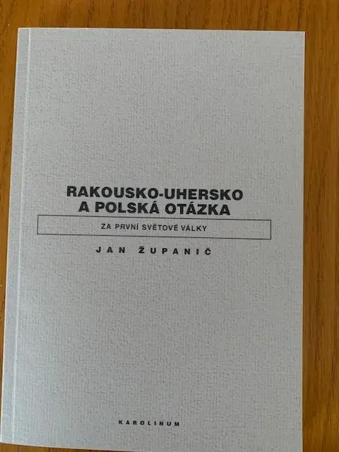 Jan Županič: Rakousko-Uhersko a polská otázka za první svět.