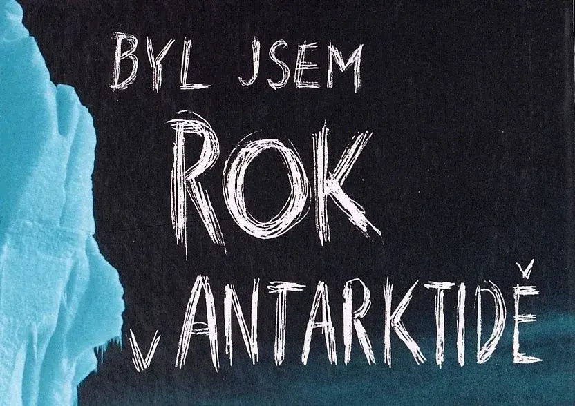 Byl jsem rok v Antarktidě / Martin Mykiska