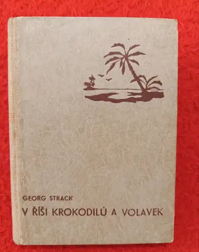 V ŘÍŠI KROKODILŮ A VOLAVEK - Georg Strack