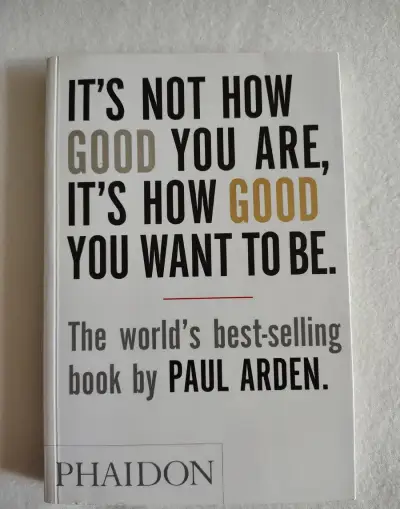 Paul Arden – It’s Not How Good You Are, It’s How Good .