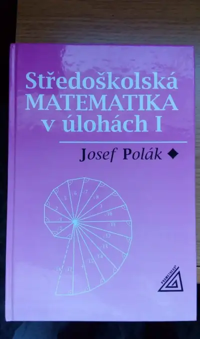 Středoškolská MATEMATIKA v úlohách I, Josef Polák